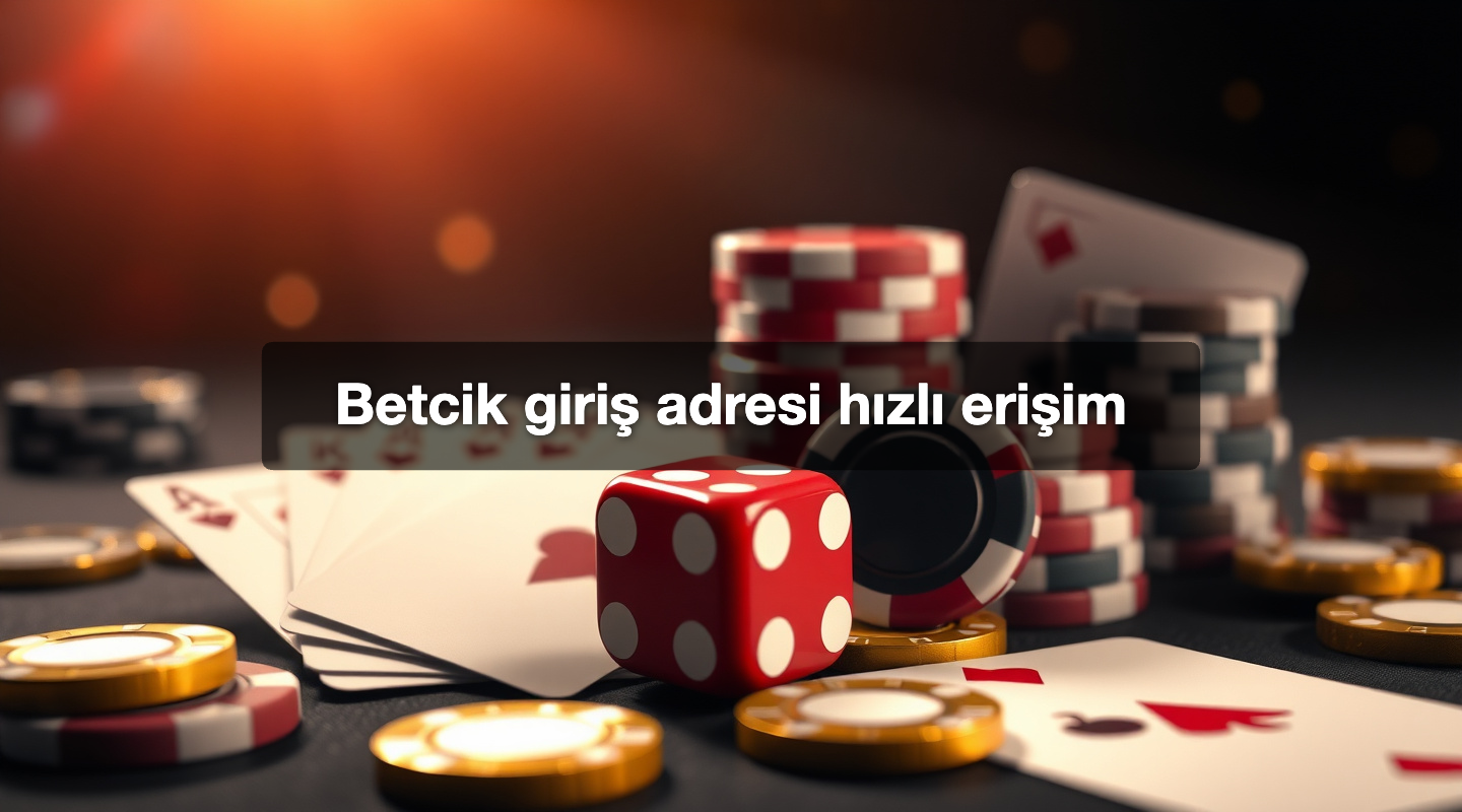 Betcik giriş adresi hızlı erişim